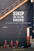 Ship and Shore: An Insider Explains the Maritime World 1954238037 Book Cover