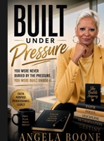 Built Under Pressure: You Were Never Buried By The Pressure. You Were Built Under It. 0974511285 Book Cover