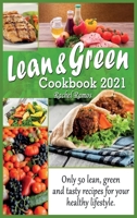 Lean and Green Cookbook 2021: Only 50 Lean, Green and Tasty Recipes for Your Healthy Lifestyle. 1802349103 Book Cover