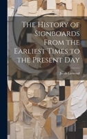 The History of Signboards From the Earliest Times to the Present Day 1019402490 Book Cover