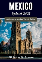 Mexico Updated 2023: A Comprehensive Travel Guide B0C7J53JBB Book Cover