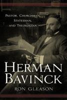 Herman Bavinck: Pastor, Churchman, Statesman, and Theologian 1596380802 Book Cover