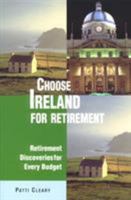 Choose Ireland for Retirement: Retirement Discoveries for Every Budget 0762703946 Book Cover