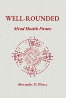 Well-Rounded: Mind Health Fitness B0BF2LSX2L Book Cover