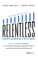 Relentless Implementation: Creating Clarity, Alignment And A Working Together Operating System To Maximize Your Business Performance 1950863158 Book Cover