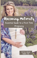 Blossoming Maternity: Essential Guide to a First Time Pregnancy B0CM17KDSN Book Cover