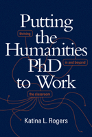 Putting the Humanities PhD to Work: Thriving in and beyond the Classroom 1478009543 Book Cover