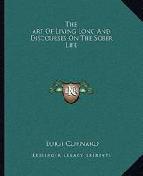 The Art Of Living Long And Discourses On The Sober Life 1162809248 Book Cover