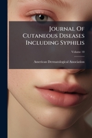 Journal Of Cutaneous Diseases Including Syphilis, Volume 10... 1271121115 Book Cover