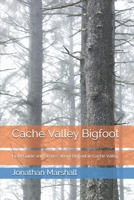 Cache Valley Bigfoot: Field Guide and Stories about Bigfoot in Cache Valley B08ZW38DQ9 Book Cover