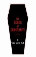 The Demise Of Christianity 142570297X Book Cover