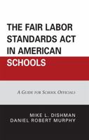 The Fair Labor Standards Act In American Schools: A Guide For School Officials 1578865549 Book Cover