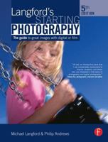 Langford's Starting Photography, Fifth Edition: A guide to better pictures for digital and film camera users 0240521102 Book Cover