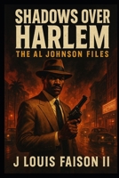 Shadows Over Harlem: The Al Johnson Files B0FP5HNMMY Book Cover
