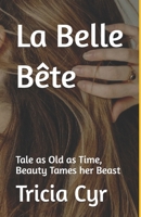 La Belle Bête: Tale as Old as Time, Beauty Tames her Beast B0B92H9544 Book Cover