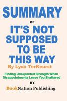 Summary of It's Not Supposed to Be This Way by Lysa TerKeurst: Finding Unexpected Strength When Disappointments Leave You Shattered 1092779353 Book Cover
