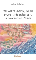 Par cette lumière, tel un phare, je te guide vers la guérisseuse d'âmes (French Edition) 241457142X Book Cover