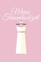 Meine Traumhochzeit: Hochzeitsplaner für die Hochzeitsplanung/Hochzeitsvorbereitung. 120 Seiten. Hochzeitsfeier planen organisieren. Mit Checklisten. (German Edition) 1672452503 Book Cover