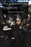 The Sentient City Symphony: A Paranormal Investigator's Chronicle of Haunted Forests and the Ethereal Echoes of Forgotten Souls B0DSP2K79H Book Cover