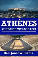 Guide de Voyage Athènes 2024: Dévoilement d'Athènes: une odyssée intemporelle à travers l'histoire et la culture B0CR98S7VN Book Cover