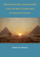 Architecture, Astronomy and Sacred Landscape in Ancient Egypt 1108729770 Book Cover