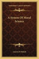 A System of Moral Science 135854462X Book Cover