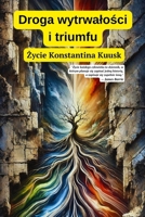 Droga wytrwalosci i triumfu: Zycie Konstantina Kuusk (Polish Edition) B0DG61S34Q Book Cover
