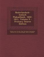 Nederlandsch-Indisch Plakaatboek, 1602-1811, Volume 9 - Primary Source Edition 1019094699 Book Cover