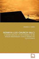 NOMIYA LUO CHURCH (NLC): A GENDER ANALYSIS OF THE DYNAMICS OF AN AFRICAN INDEPENDENT CHURCH AMONG THE LUO OF KENYA 3639232925 Book Cover