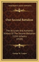 Our Second Battalion: The Accurate And Authentic History Of The Second Battalion 111th Infantry 1165568268 Book Cover