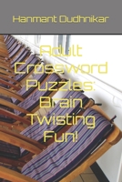 Adult Crossword Puzzles: Brain Twisting Fun! B0BKRX9466 Book Cover