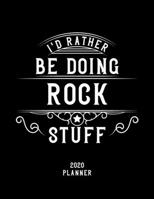 I'd Rather Be Doing Rock Stuff 2020 Planner: Rock Fan 2020 Planner, Funny Design, 2020 Planner for Rock Lover, Christmas Gift for Rock Lover 1678574325 Book Cover