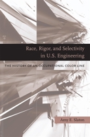 Race, Rigor, and Selectivity in U.S. Engineering: The History of an Occupational Color Line 0674036190 Book Cover