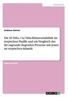 Die El Ni�o / La Ni�a-Klimavariabilit�t im tropischen Pazifik und ein Vergleich der ihr zugrunde liegenden Prozesse mit jenen im tropischen Atlantik 3638704459 Book Cover