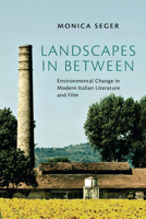 Landscapes in Between: Environmental Change in Modern Italian Literature and Film (Toronto Italian Studies) 1442649194 Book Cover