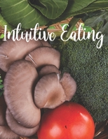 Intuitive Eating: Journal Prompt Workbook Combined with Coloring Pages to Encourage Healthy Food Choices and Mindful Eating Habits 1696101026 Book Cover