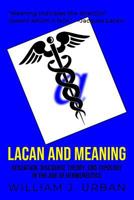 Lacan and Meaning: Sexuation, Discourse Theory, and Topology in the Age of Hermeneutics 1530345502 Book Cover