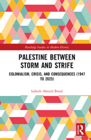 Palestine between Storm and Strife: Colonialism, Crisis, and Consequences (1947 to 2025) (Routledge Studies in Modern History) 104134600X Book Cover
