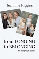 From Longing To Belonging: An Adoption Story 1953610781 Book Cover