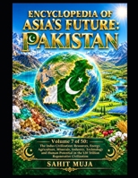 ENCYCLOPEDIA OF ASIA'S FUTURE: PAKISTAN: Volume 7 of 50: The Indus Civilization: Resources, Energy, Agriculture, Minerals, Industry, Technology and Human Potential B0HJLSCFVX Book Cover