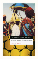 The Pan-African Nation: Oil and the Spectacle of Culture in Nigeria 0226023540 Book Cover