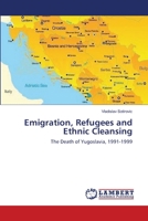 Emigration, Refugees and Ethnic Cleansing: The Death of Yugoslavia, 1991-1999 3659391964 Book Cover