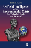 Artificial Intelligence and the Environmental Crisis: Can Technology Really Save the World? 0367152002 Book Cover