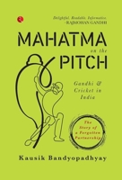 Mahatma On the Pitch: Gandhi and Cricket in India 8129148854 Book Cover
