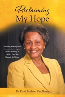 Reclaiming My Hope: Surviving Birmingham's Sixteenth Street Baptist Church Bombing in 1963, a Day That Shamed the Nation B0BWCR1YSN Book Cover