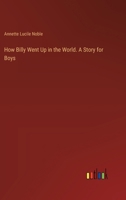 How Billy Went Up in the World. A Story for Boys 3385319269 Book Cover