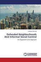 Defended Neighborhoods And Informal Social Control: An Organized Crime Approach 3848420643 Book Cover