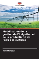 Modélisation de la gestion de l'irrigation et de la productivité de l'eau des cultures (French Edition) 620805432X Book Cover