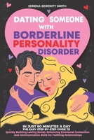 Dating Someone with Borderline Personality Disorder: In Just 60 Minutes a Day: The Easy Step-By-Step Guide to Quickly Building Lasting Bonds B0CVLQM9KV Book Cover