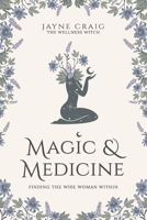 Magic and Medicine: Finding the Wise Woman Within 1925452395 Book Cover